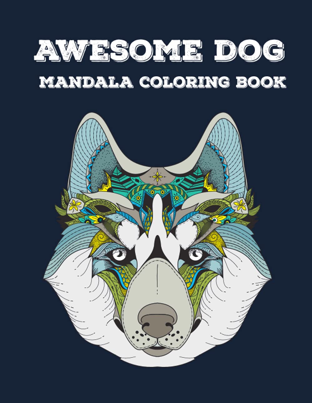 Awesome Dog Mandala Coloring Book- An Adults Coloring Book Set of Zentangle Mandala Dog Coloring Book Designs