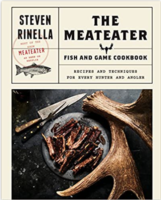 The MeatEater Fish and Game Cookbook: Recipes and Techniques for Every Hunter and Angler